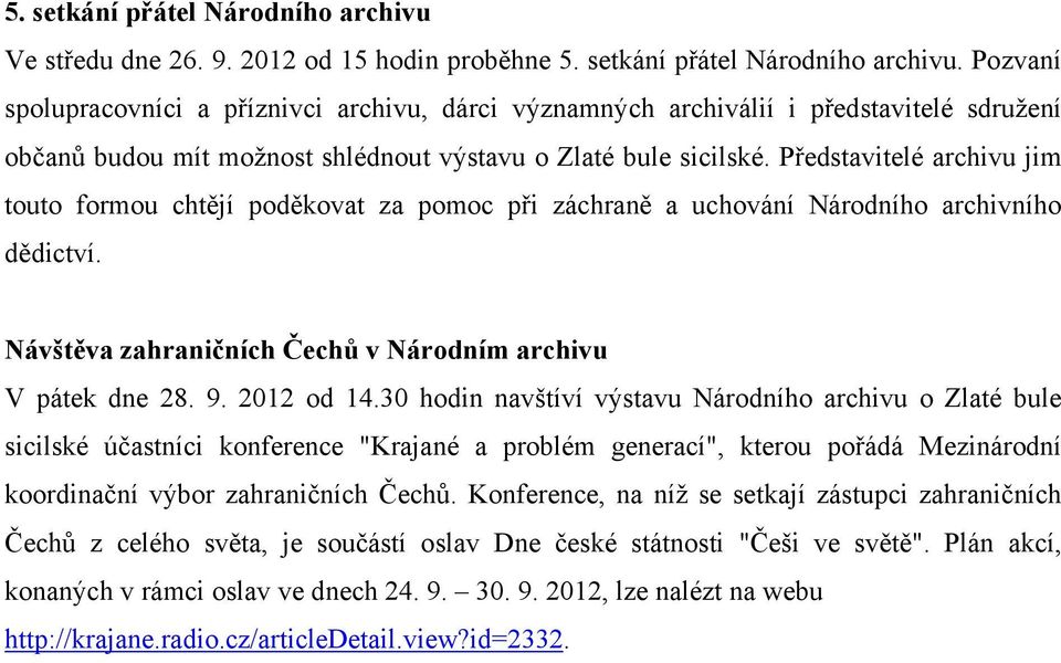 30 hodin navštíví výstavu Národního archivu o Zlaté bule sicilské účastníci konference "Krajané a problém generací", kterou pořádá Mezinárodní koordinační výbor zahraničních Čechů.