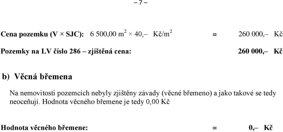 pozemcích nebyly zjištěny závady (věcné břemeno) a jako takové se tedy