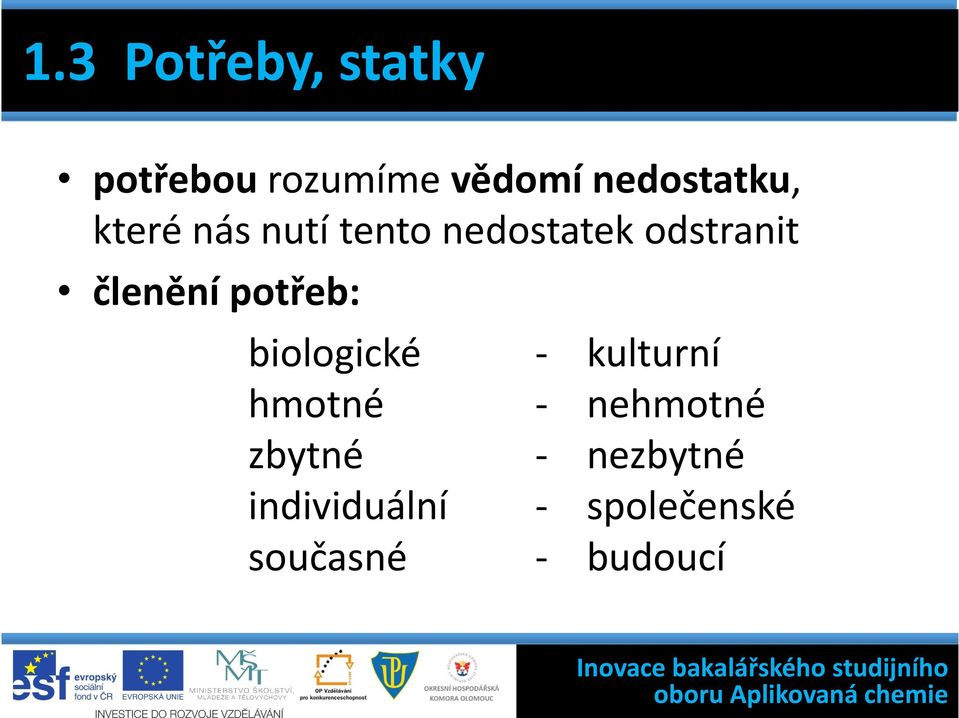 členění potřeb: biologické - kulturní hmotné -