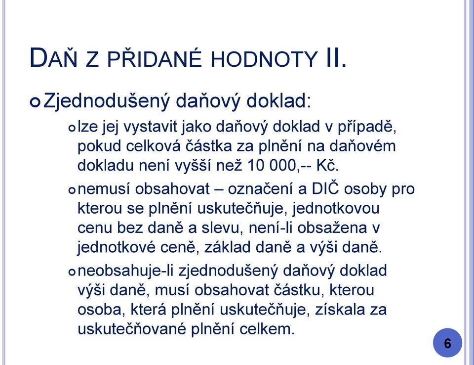 nemusí obsahovat označení a DIČ osoby pro kterou se plnění uskutečňuje, jednotkovou cenu bez daně a slevu, není-li