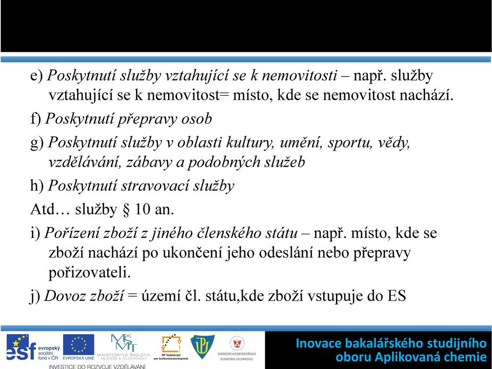 služeb h) Poskytnutí stravovací služby Atd služby 10 an. i) Pořízení zboží z jiného členského státu např.