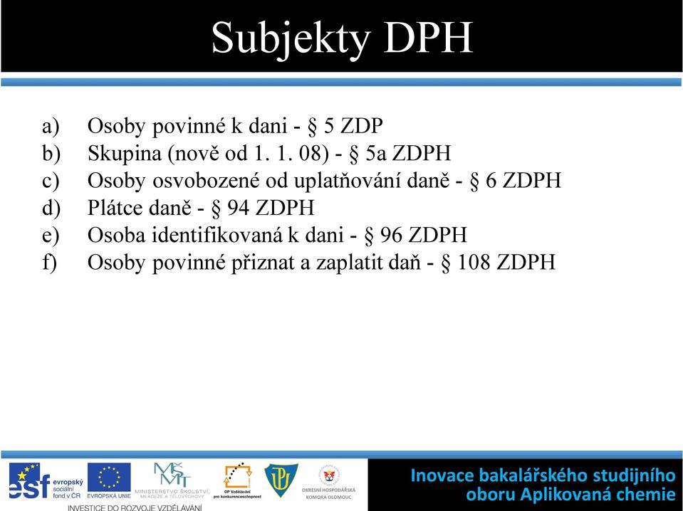 - 6 ZDPH d) Plátce daně - 94 ZDPH e) Osoba identifikovaná k