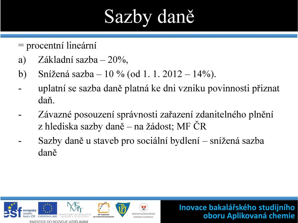 - uplatní se sazba daně platná ke dni vzniku povinnosti přiznat daň.