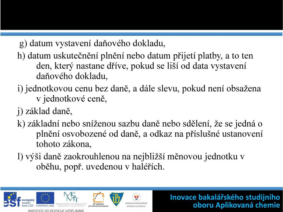 ceně, j) základ daně, k) základní nebo sníženou sazbu daně nebo sdělení, že se jedná o plnění osvobozené od daně, a odkaz na