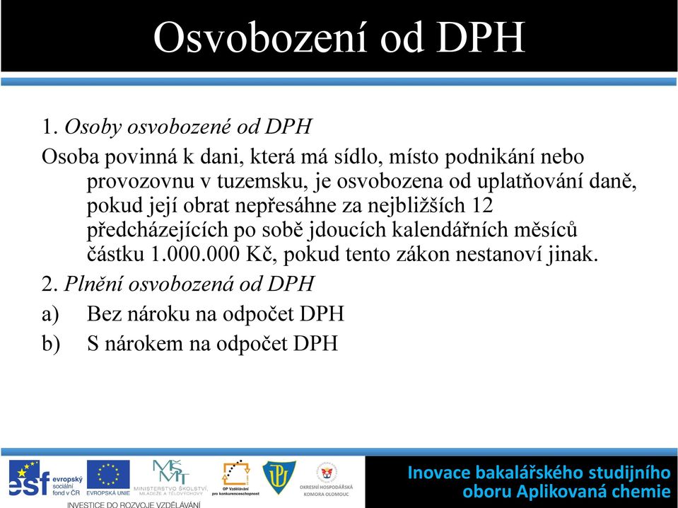 tuzemsku, je osvobozena od uplatňování daně, pokud její obrat nepřesáhne za nejbližších 12