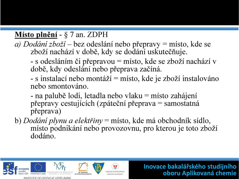 - s instalací nebo montáží = místo, kde je zboží instalováno nebo smontováno.