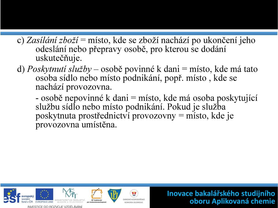 d) Poskytnutí služby osobě povinné k dani = místo, kde má tato osoba sídlo nebo místo podnikání, popř.