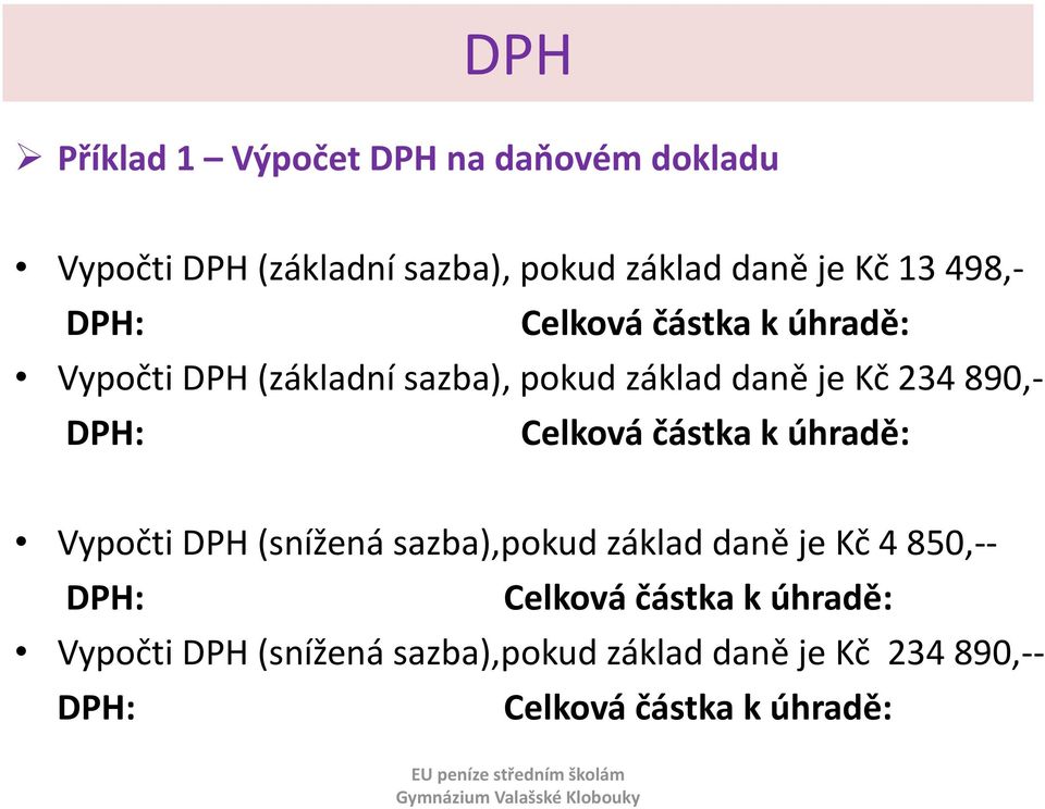 DPH: Celková částka k úhradě: Vypočti DPH (snížená sazba),pokud základ daně je Kč 4 850,-- DPH: