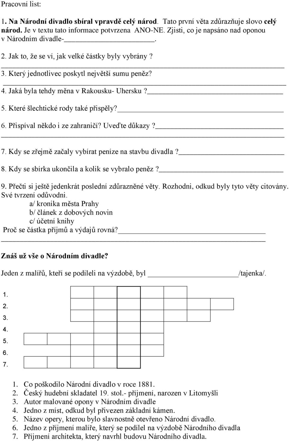 5. Které šlechtické rody také přispěly? 6. Přispíval někdo i ze zahraničí? Uveďte důkazy? 7. Kdy se zřejmě začaly vybírat peníze na stavbu divadla? 8. Kdy se sbírka ukončila a kolik se vybralo peněz?