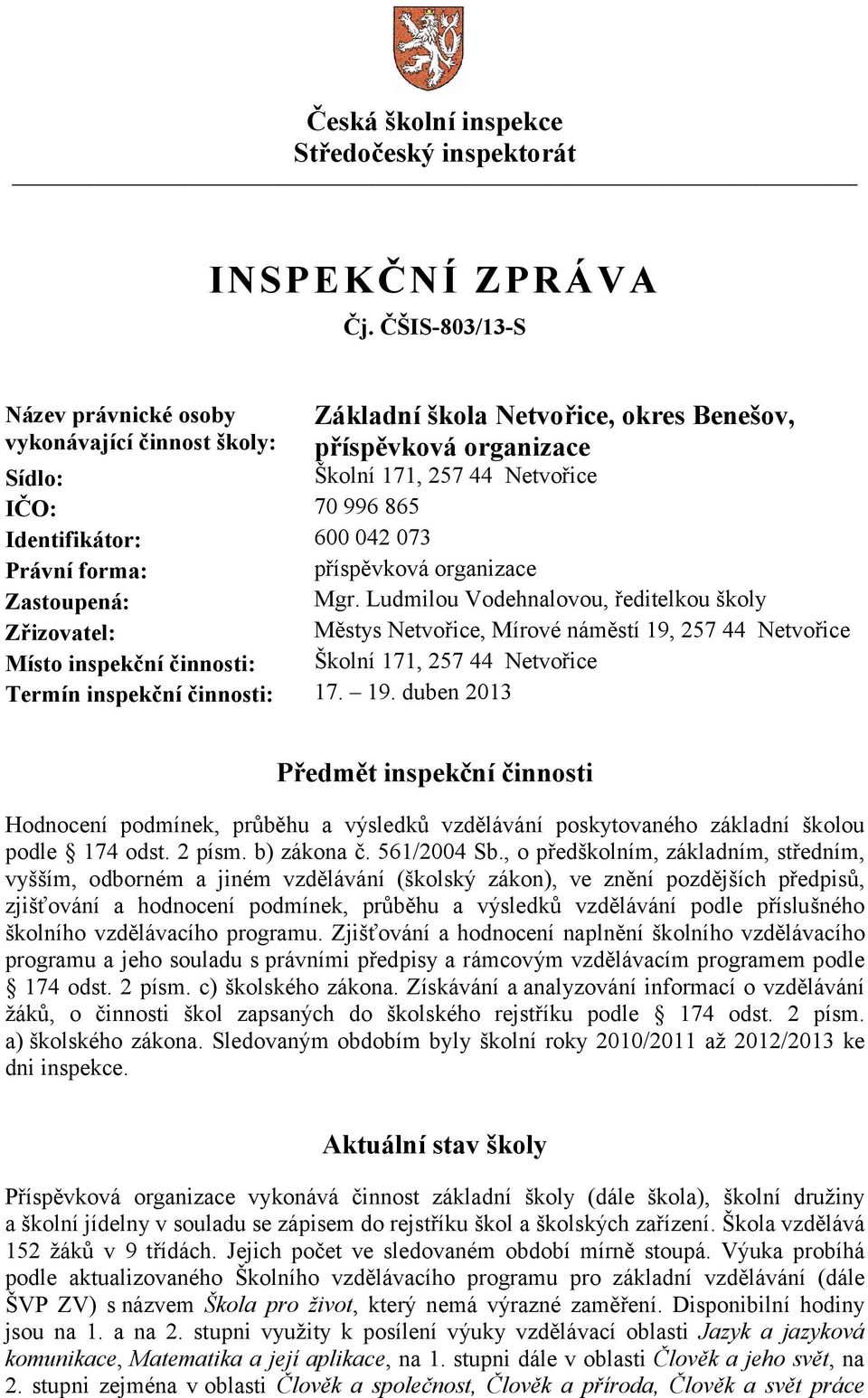 042 073 Právní forma: příspěvková organizace Zastoupená: Mgr.