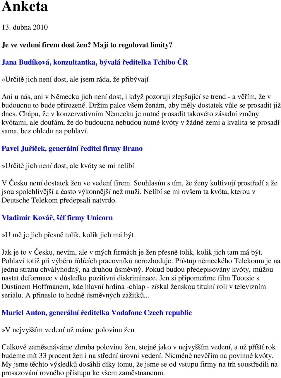 budoucnu to bude pirozené. Držím palce všem ženám, aby mly dostatek vle se prosadit již dnes.