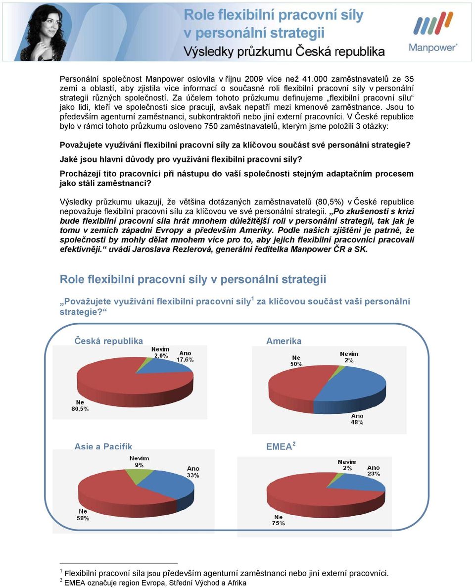 Za účelem tohoto průzkumu definujeme flexibilní pracovní sílu jako lidi, kteří ve společnosti sice pracují, avšak nepatří mezi kmenové zaměstnance.