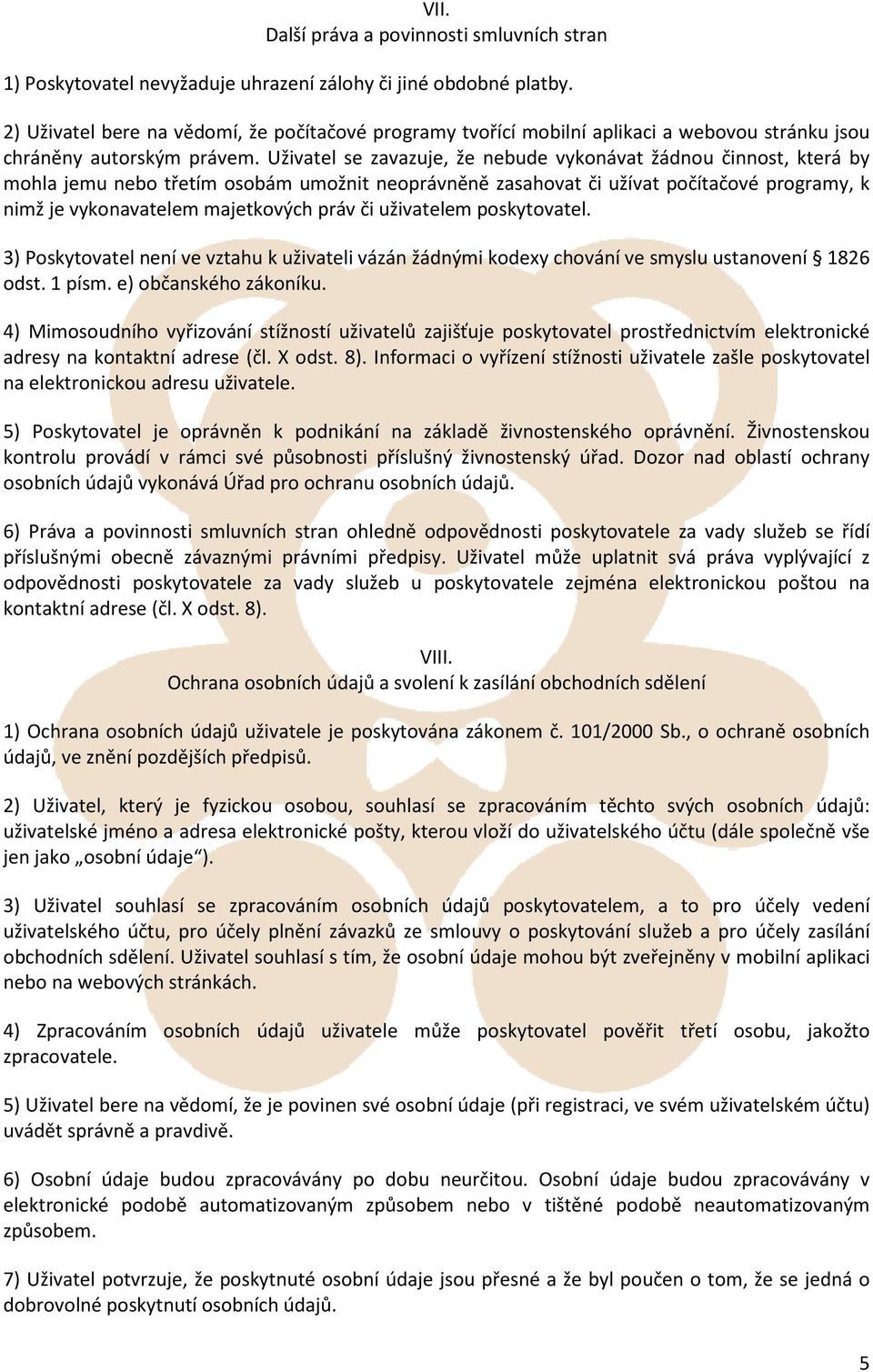 Uživatel se zavazuje, že nebude vykonávat žádnou činnost, která by mohla jemu nebo třetím osobám umožnit neoprávněně zasahovat či užívat počítačové programy, k nimž je vykonavatelem majetkových práv