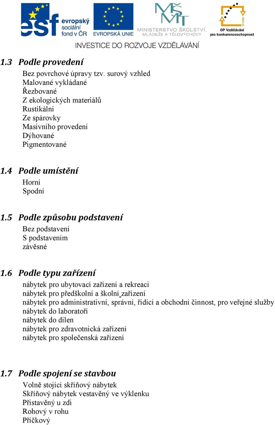 5 Podle způsobu podstavení Bez podstavení S podstavením závěsné 1.