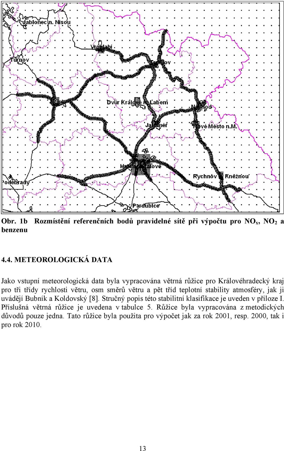směrů větru a pět tříd teplotní stability atmosféry, jak ji uvádějí Bubník a Koldovský [8].