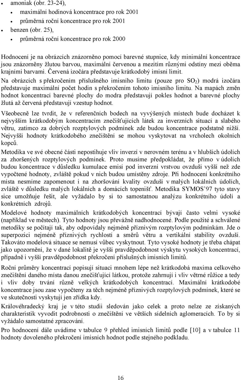 různými odstíny mezi oběma krajními barvami. Červená izočára představuje krátkodobý imisní limit.