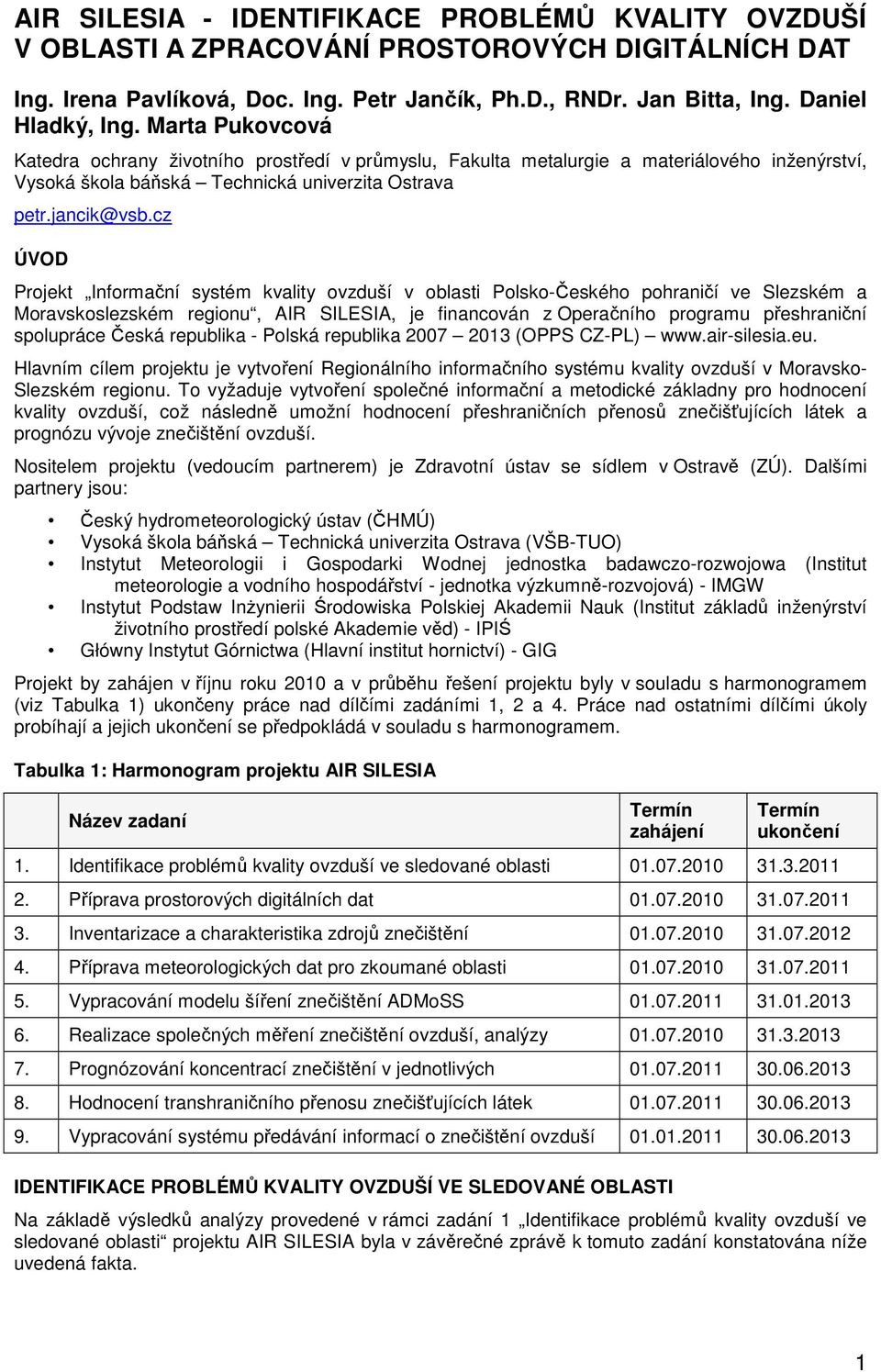 cz ÚVOD Projekt Informační systém kvality ovzduší v oblasti Polsko-Českého pohraničí ve Slezském a Moravskoslezském regionu, AIR SILESIA, je financován z Operačního programu přeshraniční spolupráce