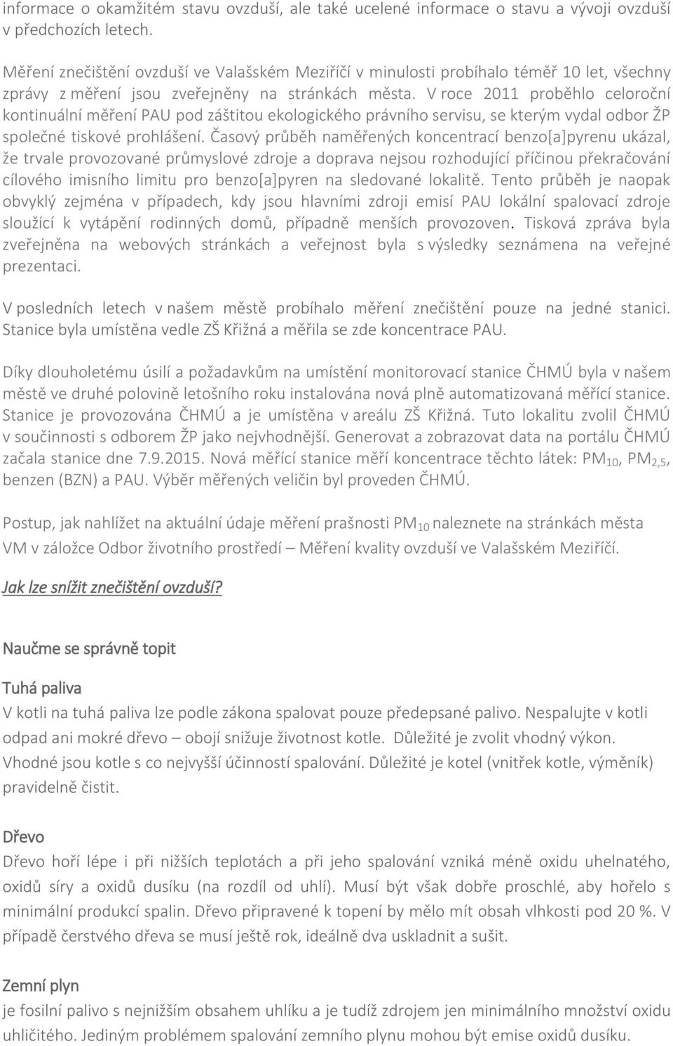 V roce 2011 proběhlo celoroční kontinuální měření PAU pod záštitou ekologického právního servisu, se kterým vydal odbor ŽP společné tiskové prohlášení.
