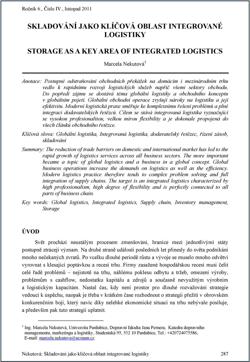 Globální obchodní operace zvyšují nároky na logistiku a její efektivitu. Moderní logistická praxe směřuje ke komplexnímu řešení problémů a plné integraci dodavatelských řetězců.