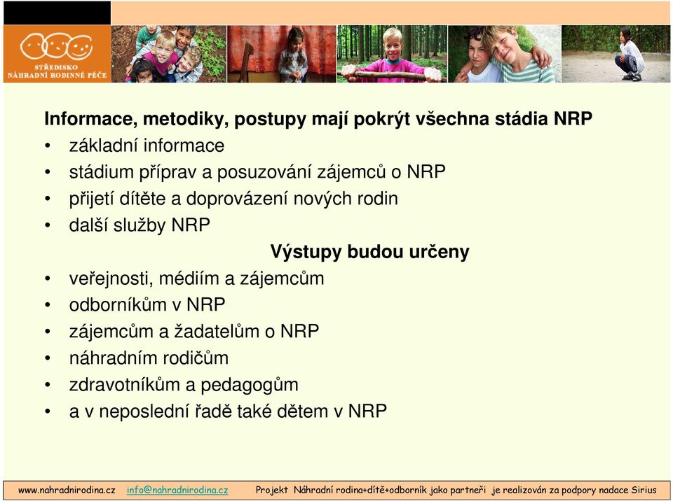 služby NRP Výstupy budou určeny veřejnosti, médiím a zájemcům odborníkům v NRP zájemcům