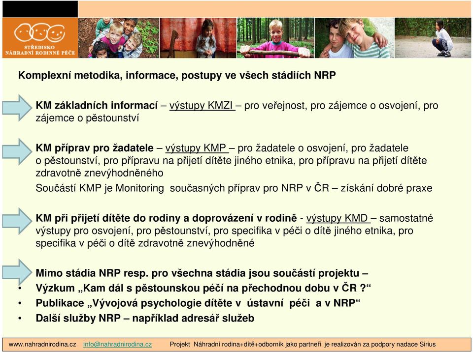příprav pro NRP v ČR získání dobré praxe KM při přijetí dítěte do rodiny a doprovázení v rodině - výstupy KMD samostatné výstupy pro osvojení, pro pěstounství, pro specifika v péči o dítě jiného