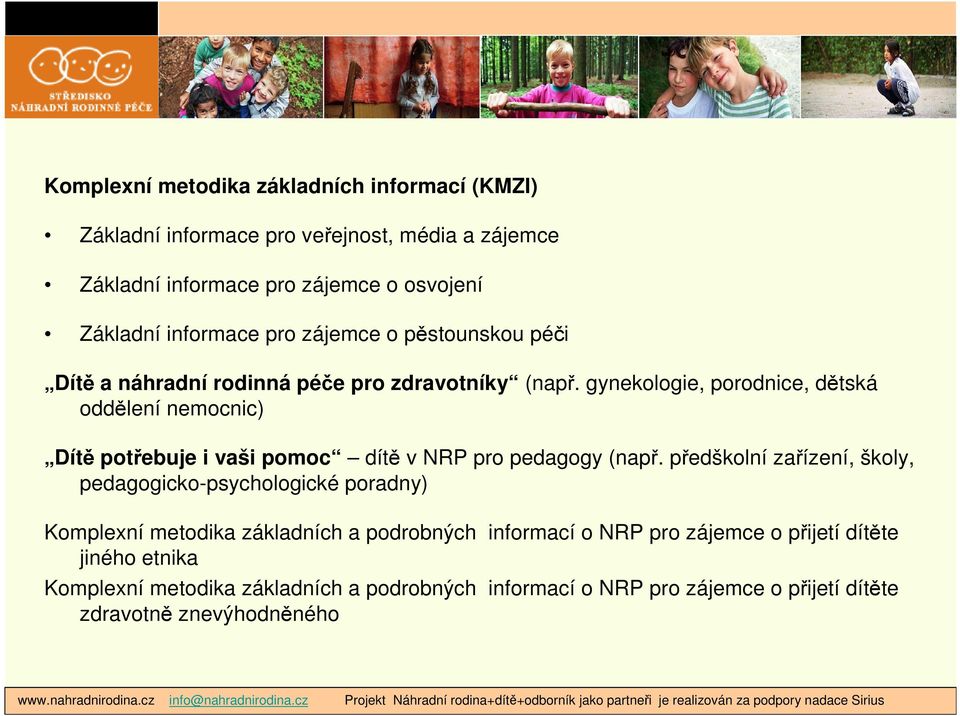 gynekologie, porodnice, dětská oddělení nemocnic) Dítě potřebuje i vaši pomoc dítě v NRP pro pedagogy (např.