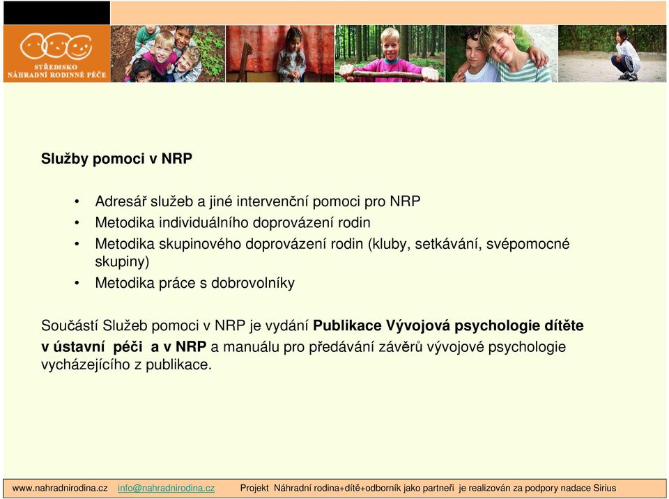 Metodika práce s dobrovolníky Součástí Služeb pomoci v NRP je vydání Publikace Vývojová psychologie