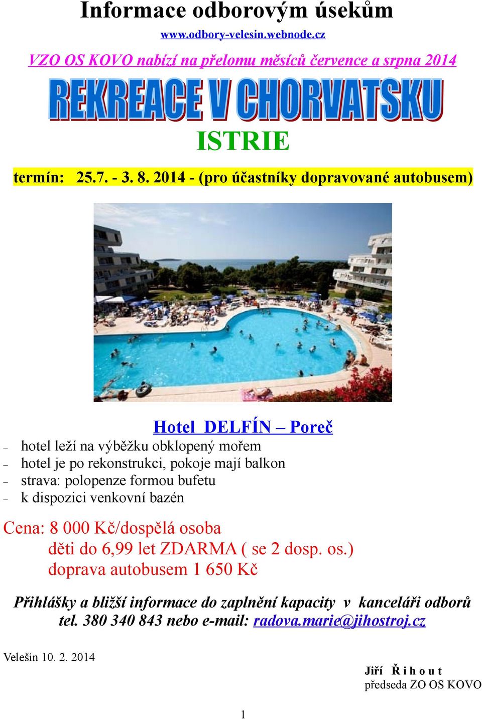 2014 - (pro účastníky dopravované autobusem) Hotel DELFÍN Poreč hotel leží na výběžku obklopený mořem hotel je