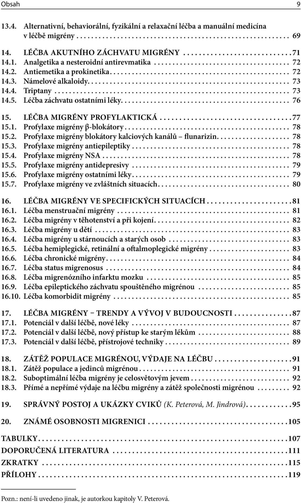 Námelové alkaloidy....................................................... 73 14.4. Triptany................................................................. 73 14.5. Léčba záchvatu ostatními léky.