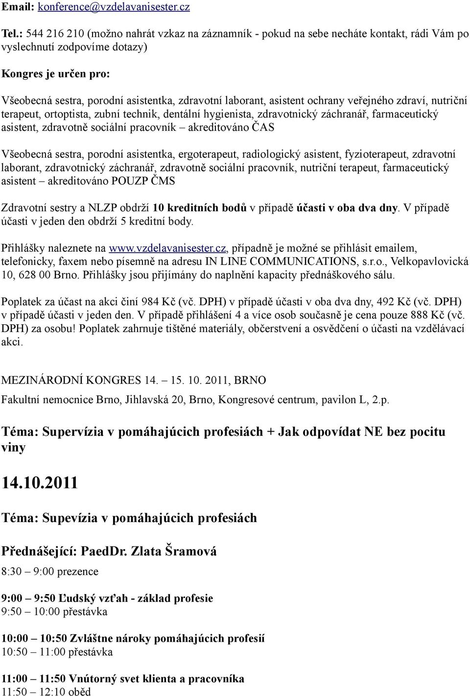 laborant, asistent ochrany veřejného zdraví, nutriční terapeut, ortoptista, zubní technik, dentální hygienista, zdravotnický záchranář, farmaceutický asistent, zdravotně sociální pracovník