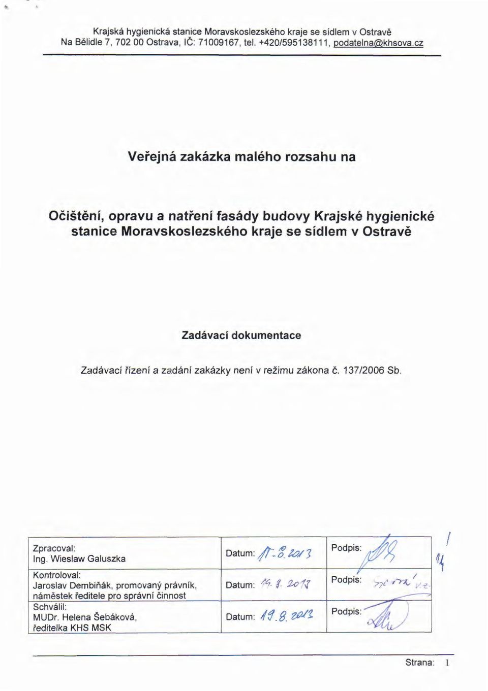 Zadávaci řízení a zadání zakázky neni v režimu zákona č. 137/2006 Sb. Zpracoval: Ing. Wieslaw Galuszka Kontroloval:. ~ Datum:!/-3 k?/ 1 Podp1s: ~ Datum: /ti /. :Zo 1.