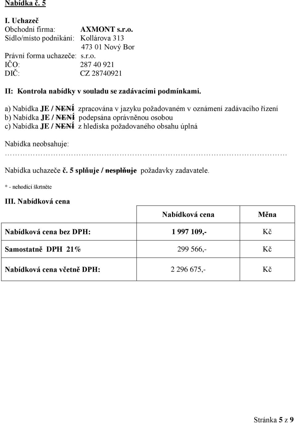 Sídlo/místo podnikání: Kollárova 313 473 01 Nový Bor IČO: 287 40 921