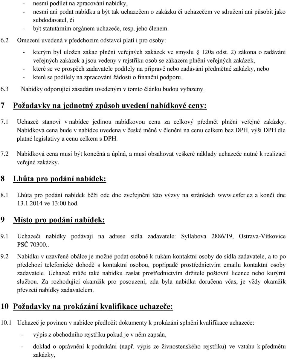 2) zákona o zadávání veřejných zakázek a jsou vedeny v rejstříku osob se zákazem plnění veřejných zakázek, - které se ve prospěch zadavatele podílely na přípravě nebo zadávání předmětné zakázky, nebo