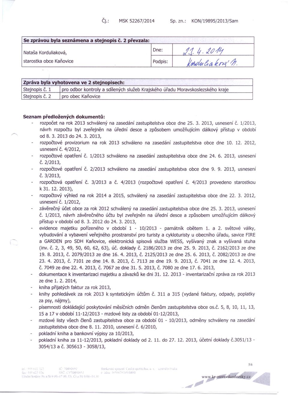 2 pro obec Kaňovice Seznam předložených dokumentů: rozpočet na rok 2013 schválený na zasedání zastupitelstva obce dne 25. 3. 2013, usnesení č.