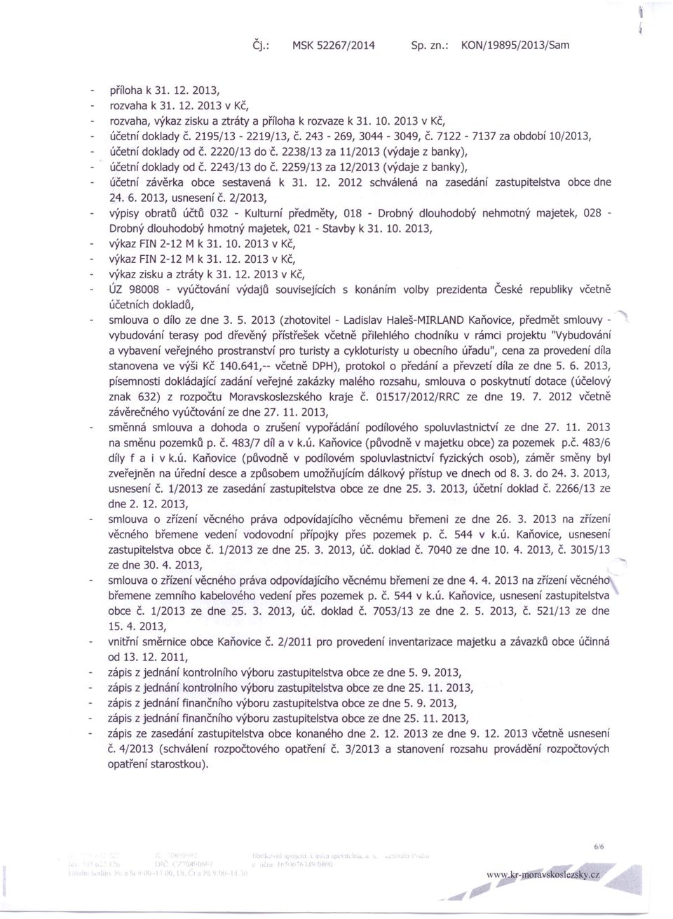 2259/13 za 12/2013 (výdaje z banky), účetní závěrka obce sestavená k 31. 12. 2012 schválená na zasedání zastupitelstva obce dne 24.6.2013, usneseníč.