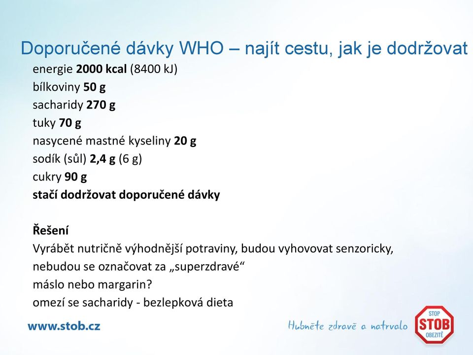 dodržovat doporučené dávky Řešení Vyrábět nutričně výhodnější potraviny, budou vyhovovat