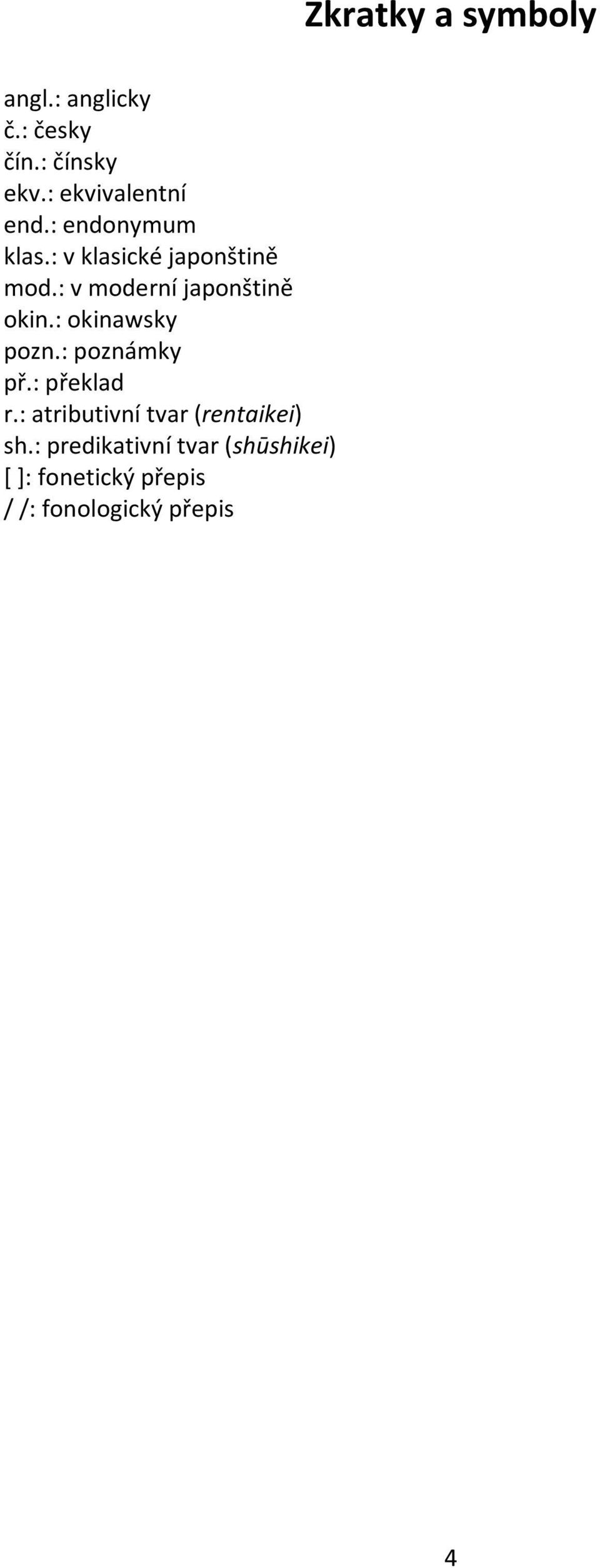 : v moderní japonštině okin.: okinawsky pozn.: poznámky př.: překlad r.