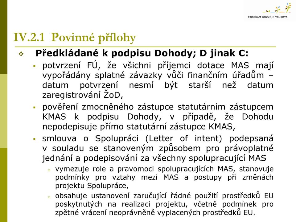 intent) podepsaná v souladu se stanoveným způsobem pro právoplatné jednání a podepisování za všechny spolupracující MAS o o vymezuje role a pravomoci spolupracujících MAS, stanovuje podmínky pro