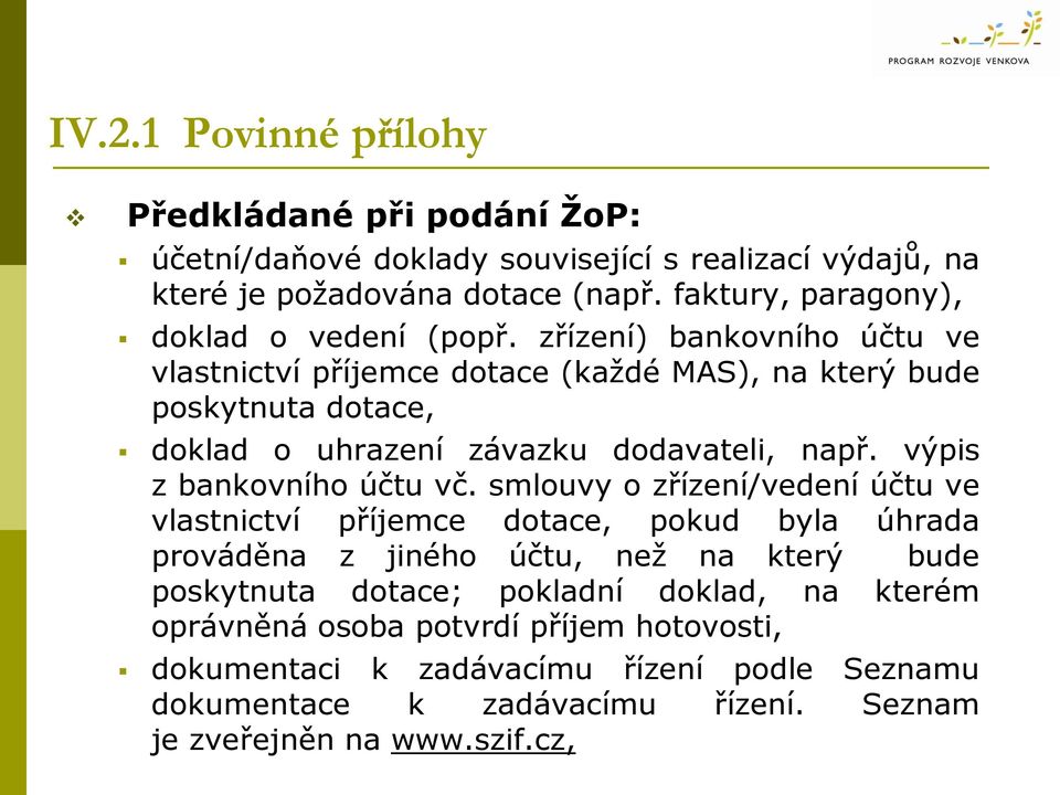 zřízení) bankovního účtu ve vlastnictví příjemce dotace (každé MAS), na který bude poskytnuta dotace, doklad o uhrazení závazku dodavateli, např.