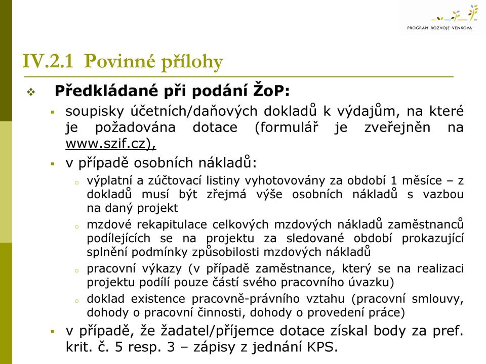 celkových mzdových nákladů zaměstnanců podílejících se na projektu za sledované období prokazující splnění podmínky způsobilosti mzdových nákladů pracovní výkazy (v případě zaměstnance, který se na