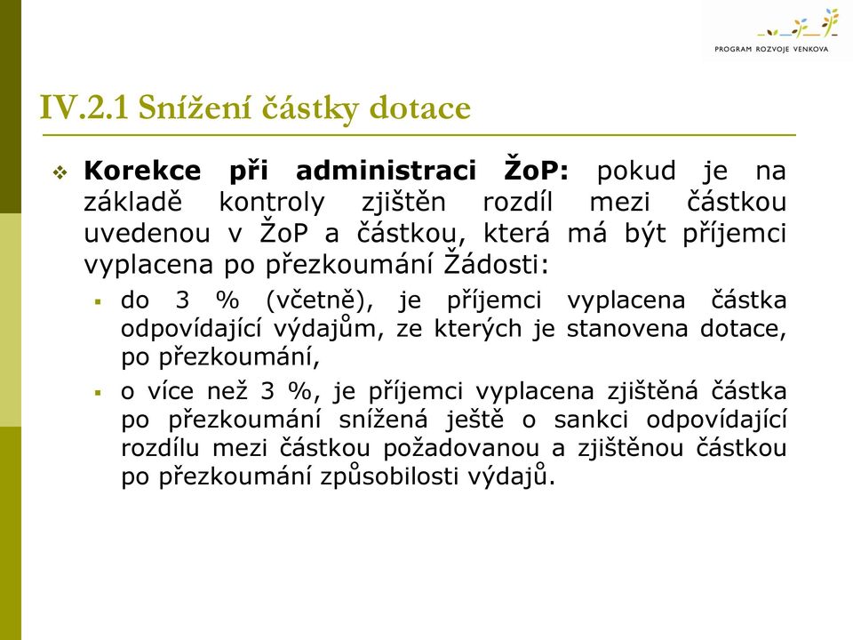 odpovídající výdajům, ze kterých je stanovena dotace, po přezkoumání, o více než 3 %, je příjemci vyplacena zjištěná částka po