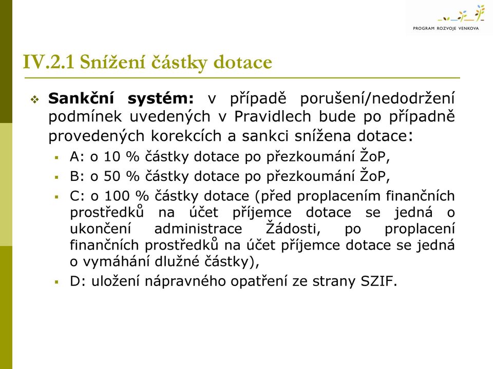 ŽoP, C: o 100 % částky dotace (před proplacením finančních prostředků na účet příjemce dotace se jedná o ukončení administrace