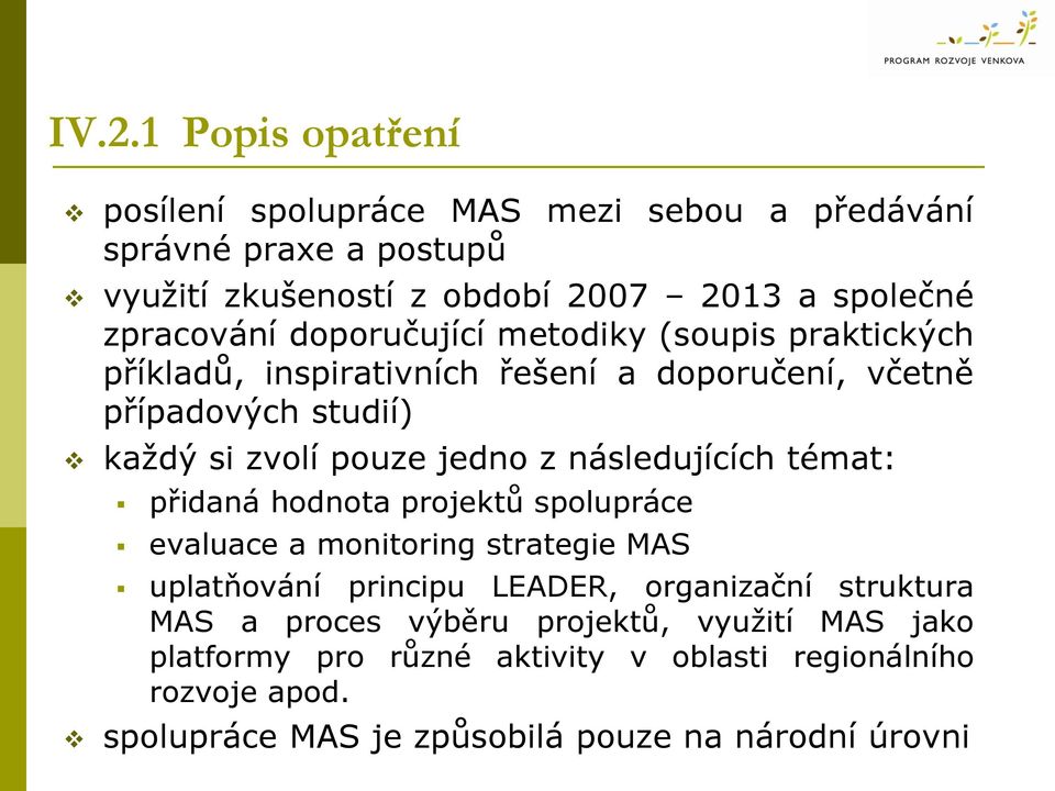 jedno z následujících témat: přidaná hodnota projektů spolupráce evaluace a monitoring strategie MAS uplatňování principu LEADER, organizační struktura