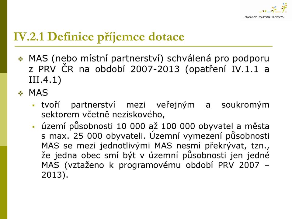 1) MAS tvoří partnerství mezi veřejným a soukromým sektorem včetně neziskového, území působnosti 10 000 až 100 000