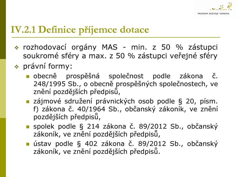 , o obecně prospěšných společnostech, ve znění pozdějších předpisů, zájmové sdružení právnických osob podle 20, písm. f) zákona č. 40/1964 Sb.