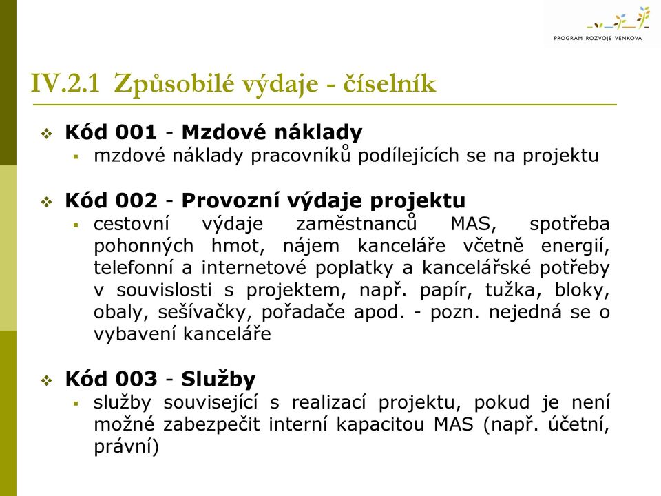 a kancelářské potřeby v souvislosti s projektem, např. papír, tužka, bloky, obaly, sešívačky, pořadače apod. - pozn.