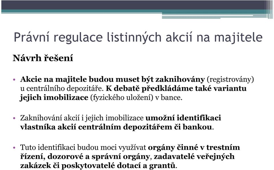 Zaknihování akcií i jejich imobilizace umožní identifikaci vlastníka akcií centrálním depozitářem či bankou.