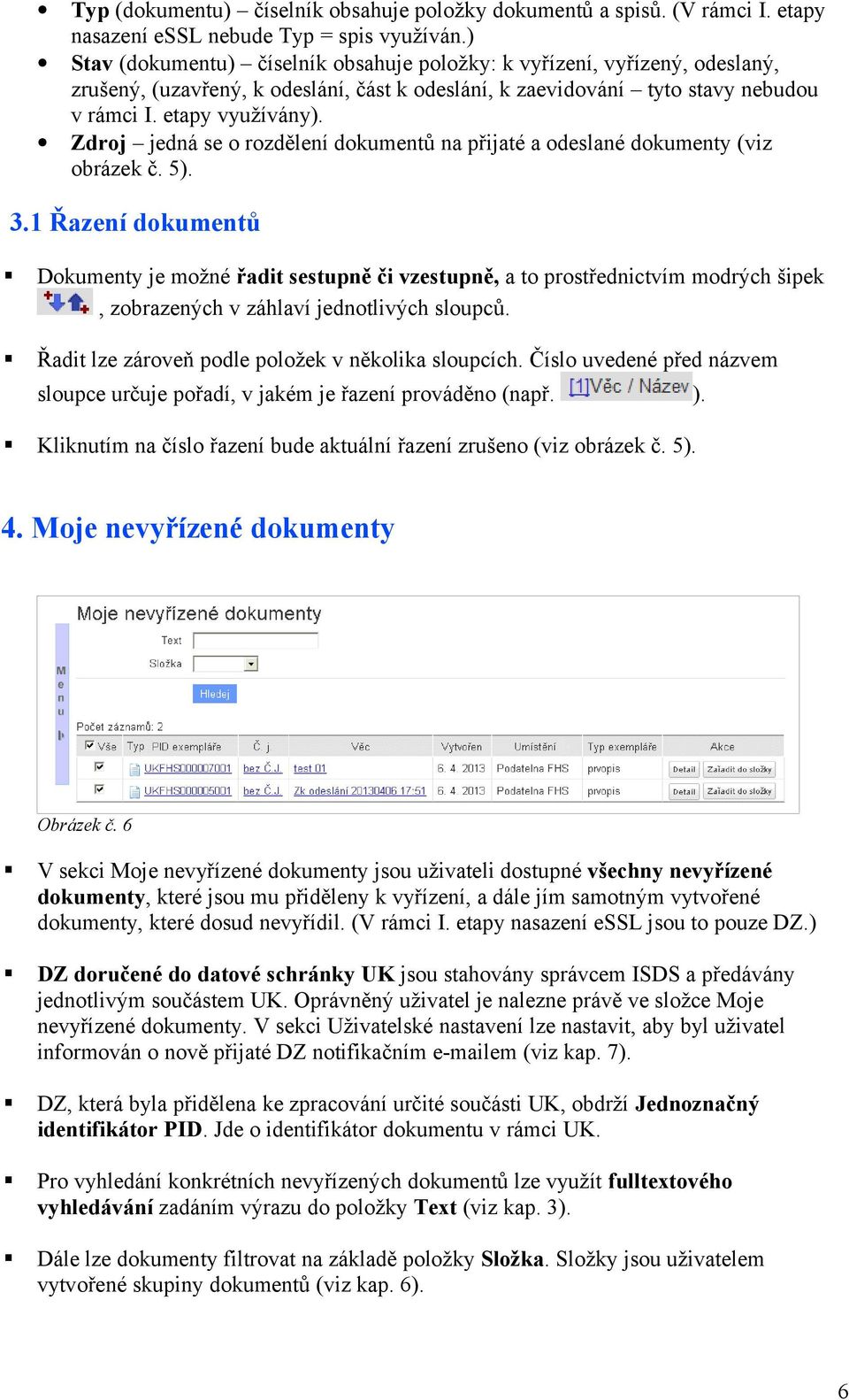 Zdroj jedná se o rozdělení dokumentů na přijaté a odeslané dokumenty (viz obrázek č. 5). 3.