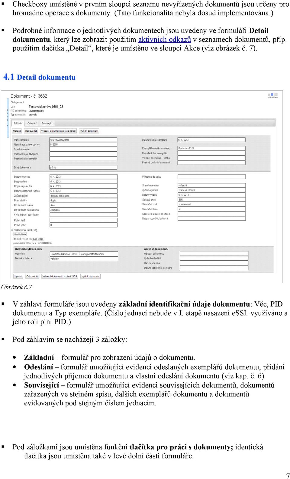 použitím tlačítka Detail, které je umístěno ve sloupci Akce (viz obrázek č. 7). 4.1 Detail dokumentu Obrázek č.