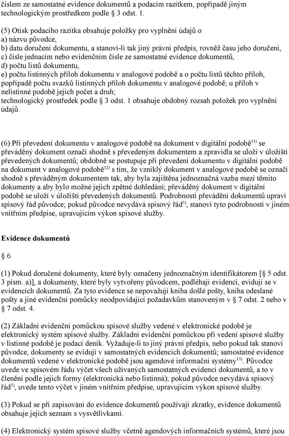 evidenčním čísle ze samostatné evidence dokumentů, d) počtu listů dokumentu, e) počtu listinných příloh dokumentu v analogové podobě a o počtu listů těchto příloh, popřípadě počtu svazků listinných